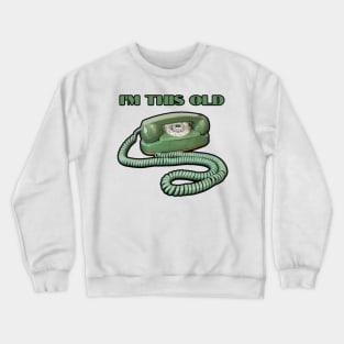 IM THIS OLD Crewneck Sweatshirt